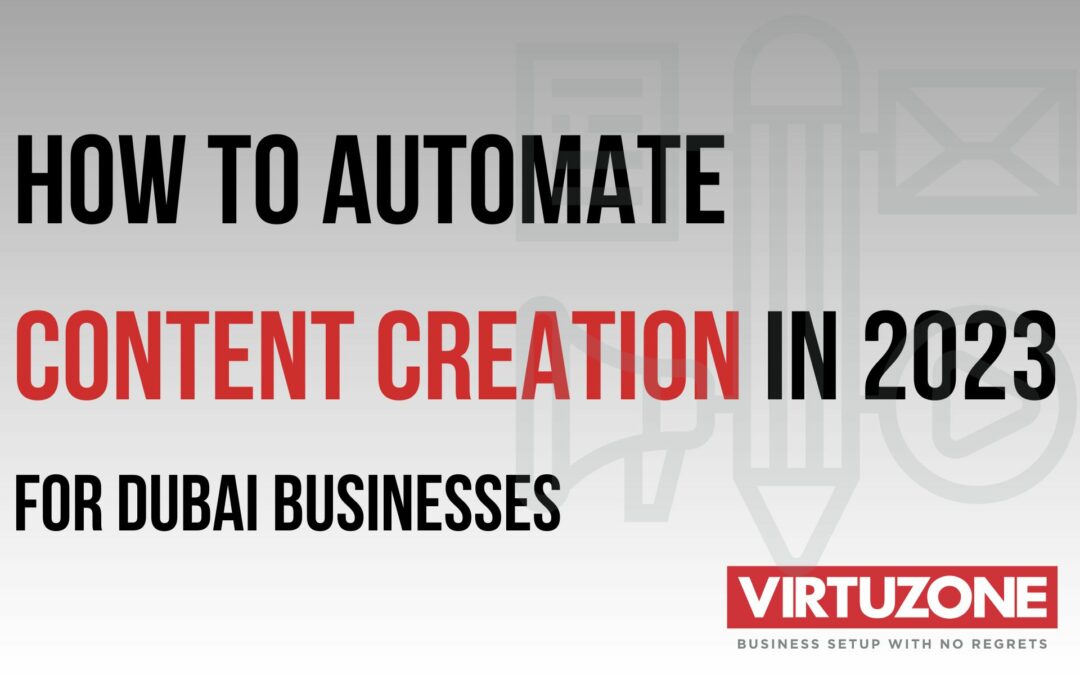 How to Automate Content Creation in 2023 for Dubai Businesses