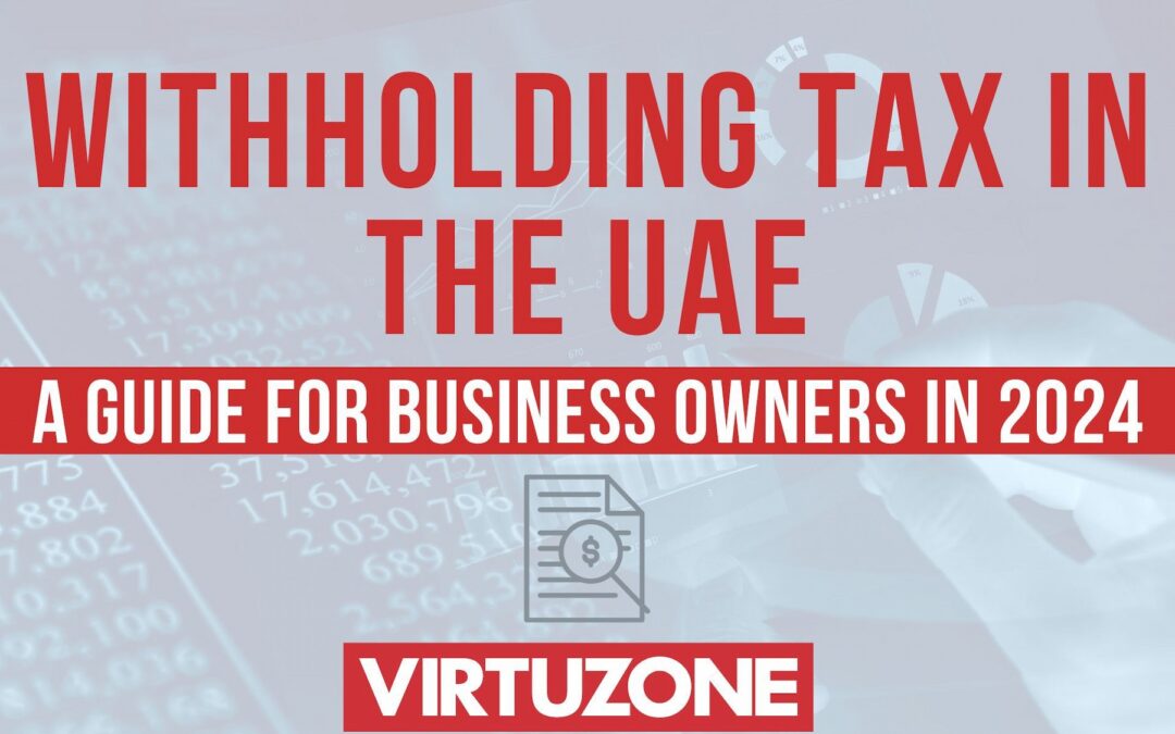 Withholding Tax in the UAE: A Guide For Business Owners in 2024