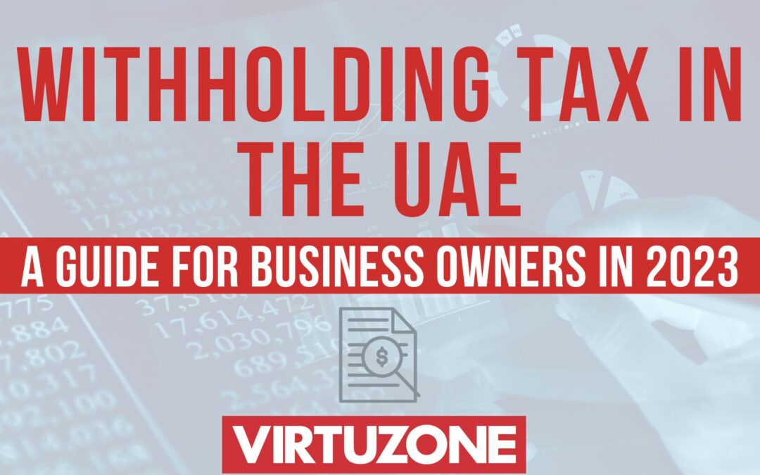 Withholding Tax in the UAE: A Guide For Business Owners in 2023