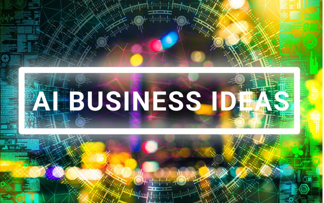 AI Business Ideas: The Time Is Now