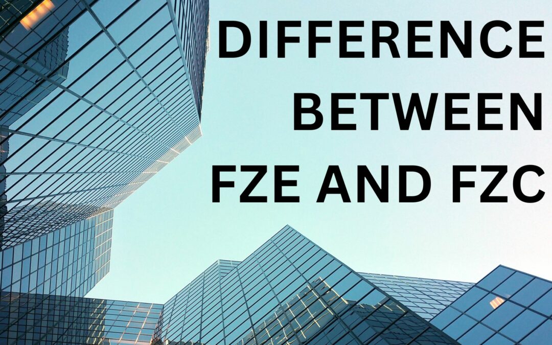 Whats The Difference Between A FZE and FZC In Dubai